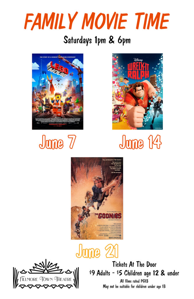 Poster for Fillmore Town Theatre's "Family Movie Time" series, showing screenings on Saturdays at 1 PM and 6 PM. Movies featured include The LEGO Movie on June 7, Wreck-It Ralph on June 14, and The Goonies on June 21. Ticket prices are $9 for adults and $5 for children age 12 and under. All films are rated PG-13 and may not be suitable for children under 13.