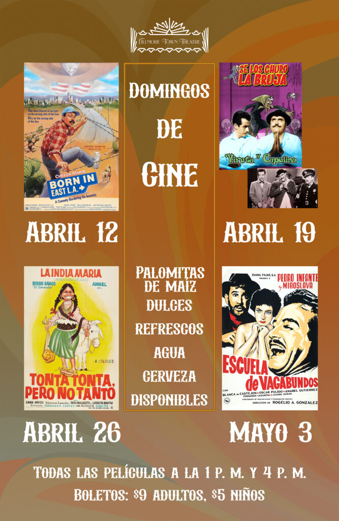 Poster for Fillmore Town Theatre’s “Domingos de Cine” series featuring four Spanish-language films: Born in East L.A. (April 12), Se los chupó la bruja (April 19), Tonta Tonta, Pero No Tanto (April 26), and Escuela de Vagabundos (May 3), with showtimes at 1 p.m. and 4 p.m., and concessions available.