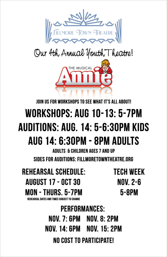 Poster for Fillmore Town Theatre’s 4th Annual Youth Theatre production of Annie: The Musical. Free workshops are August 10–13 from 5–7 p.m. Auditions are August 14 from 5–6:30 p.m. for children and 6:30–8 p.m. for adults. Open to adults and children ages 7 and older. Rehearsals run August 17–October 30, Monday through Thursday from 5–7 p.m. Tech week is November 2–6 from 5–8 p.m. Performances are November 7 and 14 at 6 p.m. and November 8 and 15 at 2 p.m. Audition materials are available at FillmoreTownTheatre.org. There is no cost to participate.