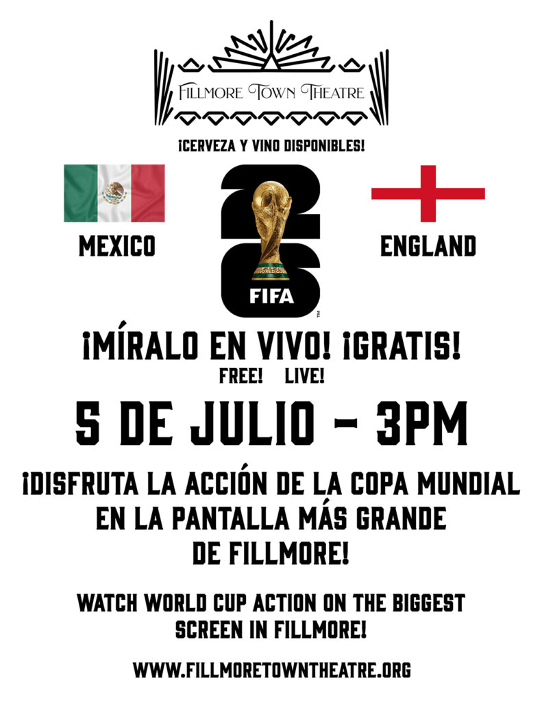 Flyer for a free live FIFA World Cup watch party at Fillmore Town Theatre featuring Mexico vs. England on July 5 at 3 PM. The flyer includes the Mexico flag, England cross, FIFA 26 logo, and text in Spanish and English promoting beer and wine availability and World Cup action on the biggest screen in Fillmore.