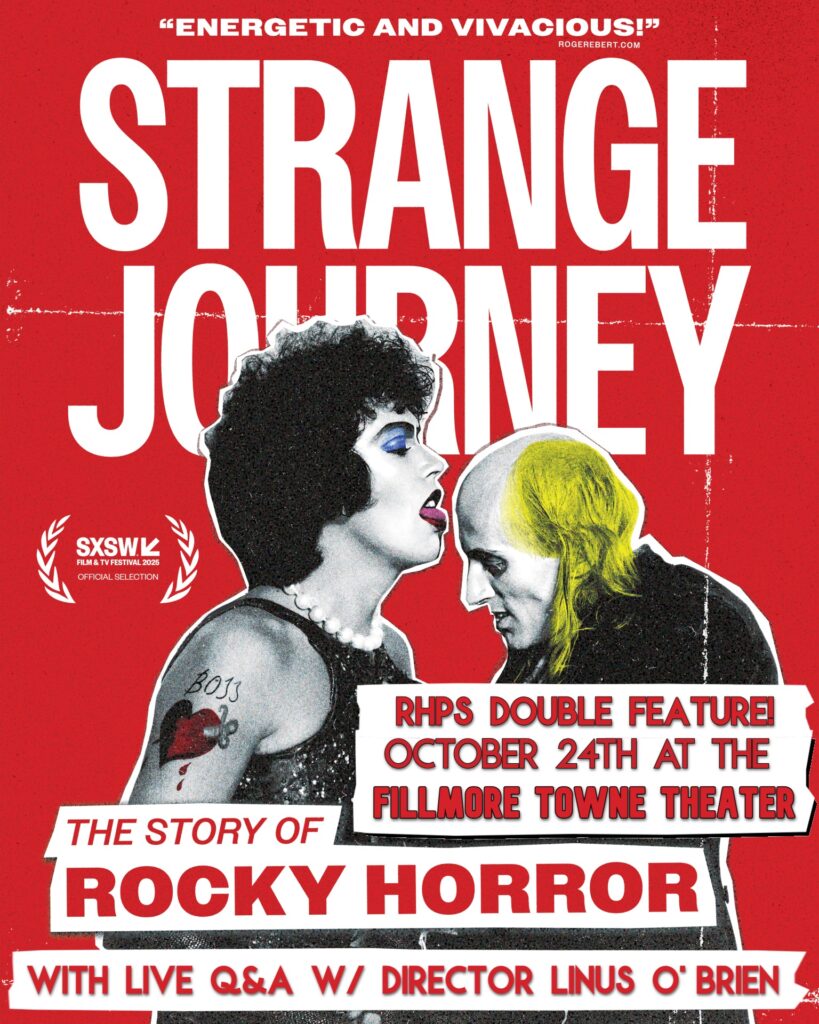 Promotional poster for a Rocky Horror Picture Show double feature at the Fillmore Towne Theatre. The poster has a distressed red background with large white text reading “STRANGE JOURNEY.” At the top is the quote, “Energetic and vivacious!” attributed to RogerEbert.com. The center features stylized black-and-white images of two Rocky Horror characters facing one another. One has dark curly hair, dramatic makeup, a pearl necklace and black costume. The other has bright yellow hair and dark clothing. A South by Southwest Film & TV Festival 2025 Official Selection emblem appears on the left. Text across the lower half reads: “RHPS Double Feature! October 24th at the Fillmore Towne Theater” and “The Story of Rocky Horror.” At the bottom, a white banner reads: “With live Q&A w/ director Linus O’Brien.”
